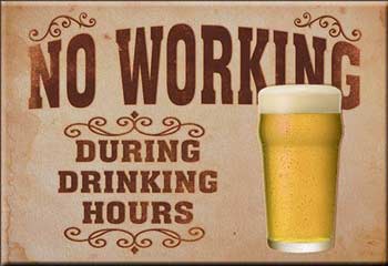 No Working During Drinking Hours Magnet