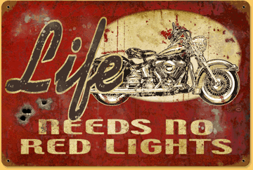 Life Needs No Red Lights Motorcycle Sign